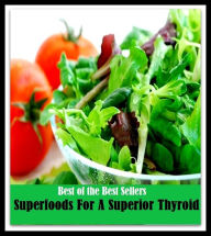Title: 99 Cent Best Seller Superfoods For A Superior Thyroid ( superfood, superfoods, collard greens, swiss chard, brussels sprouts, broccoli, salmon, mackerel, sardines, vegetables, beets, sweet potatoes, legumes, peanuts, lentils, beans, raw cocoa ), Author: Resounding Wind Publishing