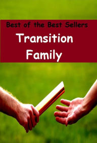 Title: 99 Cent Best Seller Transition Family ( changeover, conversion, development, evolution, growth, passage, progress, progression, shift, transformation, upheaval ), Author: Resounding Wind Publishing