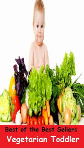 Title: 99 Cent Best Seller Vegetarian Toddler ( superfood, superfoods, kale, collard greens, swiss chard, brussels sprouts, broccoli, salmon, mackerel, sardines, vegetables, beets, sweet potatoes, legumes, peanuts, lentils, beans, raw cocoa ), Author: Resounding Wind Publishing