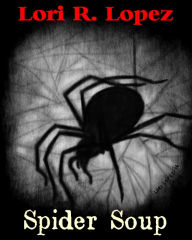 Title: Spider Soup, Author: Lori R. Lopez