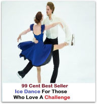 Title: 99 Cent Best Seller Ice Dance For Those Who Love A Challenge ( Exotic Dancer, incorporate dance, Belly Dancing, incorporate dancing, fun dancing, Samba dancing, generic dance, possible dance, pole dancing, Line dancing ), Author: Resounding Wind Publishing