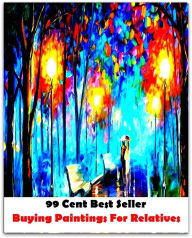 Title: 99 cent best seller Buying Paintings For Relatives (sexual relation,congener,sexual intercourse,carnal knowledge,recounting,relation back,congenator,copulation,relation,telling,coitus,sex act,relative,congeneric,congress,sexual ), Author: Resounding Wind Publishing