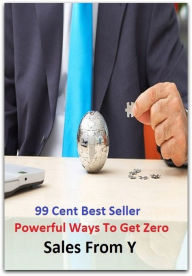 Title: 99 Cent Best Seller Powerful Ways To Get Zero Sales From Y ( instruction, schooling, learning, provides worksheets, activities, games, teachers, parents, private schools, tuition, scholarships, financial aid, student loans ), Author: Resounding Wind Publishing