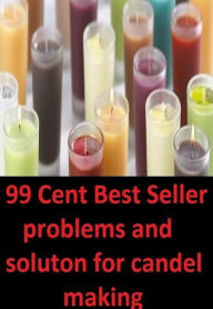 Title: 99 cent best seller Problems And Solutions For Candle Making, Author: Resounding Wind Publishing