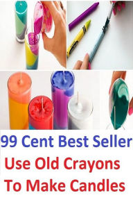 Title: 99 cent best seller Use Old Crayons To Make Candles (old codger,old college try,old colony,old cornish,old country,old dart,old days,old delhi,old dominion,old dominion state), Author: Resounding Wind Publishing