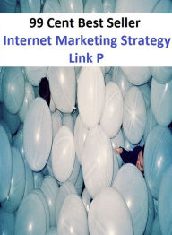 Title: 99 cent best seller Internet Marketing Strategy Link P (internet exploiter,internet explorer,internet forum,internet fraud,internet marketing inc,internet media labs,internet meme,internet of services,internet of things,internet pawn), Author: Resounding Wind Publishing