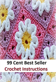 Title: Crochet: Crochet Instructions (crocethia alba, crocetin, croche, crochet, crochet hook, crochet needle, crochet stitch, crocheted, crocheter, crocheting), Author: Crochet Books