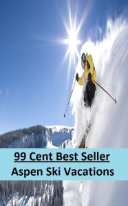 Title: 99 Cent Best Seller Aspen Ski Vacations (Break,holiday,layoff,recess,respite,rest,sabbatical,,fiesta,furlough,intermission,leave,liberty,recreation,), Author: Resounding Wind Publishing