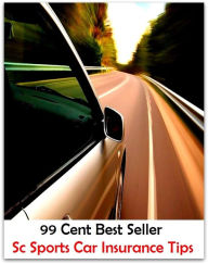 Title: 99 Cent Best Seller Sc Sports Car Insurance Tips (Convertible,two-seater,coupe,sport car,,bucket of bolts,bug,buggy,clunker,compact,crate,gas guzzler,go-cart,hardtop,hatchback), Author: Resounding Wind Publishing