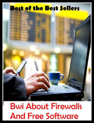 Title: 99 Cent Best Seller	Bwi About Firewalls And Free Software (operating system,program,spreadsheet,freeware,groupware,shareware,application software,bundled software,courseware), Author: Resounding Wind Publishing