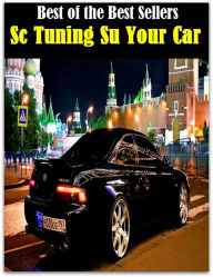 Title: 99 Cent Best Seller Sc Tuning Su Your Car (Convertible,two-seater,coupe,sport car,,bucket of bolts,bug,buggy,clunker,compact,crate,gas guzzler,go-cart,hardtop,hatchback), Author: Resounding Wind Publishing