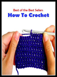 Title: Crochet: 99 cent How To Crochet (fleece, filch, cabbage, sneak, snare, accost, snarf, swipe, addict,hook, pluck, nobble, pilfer, crochet, overcharge, pinch, soak, lift, gazump, cop, rob,glom, solicit, purloin, snitch, plume, knock o), Author: Crochet Crochet
