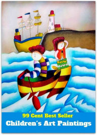 Title: 99 cent best seller Childrens Art Paintings (children should be seen and not heard,children's anime and manga,children's home,childrenite,childrenless,childrens home,childrenswear,childs,childs (surrey cricketer),childs play), Author: Resounding Wind Publishing