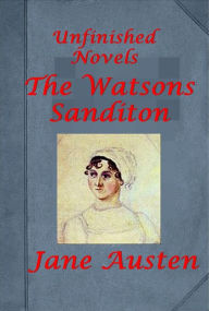 Title: Unfinished novels - The Watsons & Sanditon by Jane Austen, Author: Jane Austen