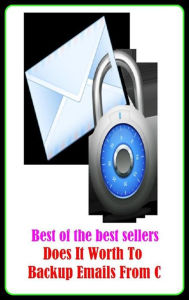 Title: Best of the Best Sellers Does It Worth To Backup Emails From C ( about-face, volte-face, advocate, vice-regent, alter ego, vice, alternative, vicar general, analogy, utility player, back track, utility ), Author: Resounding Wind Publishing