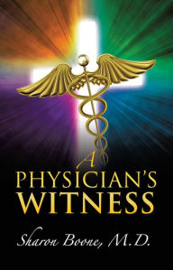 Title: A Physician's Witness, Author: Sharon Boone M.D.