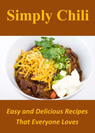 Title: Simply Chili: Easy and Delicious Recipes That Everyone Loves, Author: Jonathan Rogers