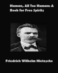 Title: Human, All Too Human: A Book for Free Spirits, Author: Friedrich Nietzsche