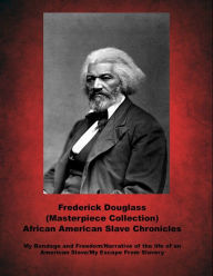 Title: My Bondage and My Freedom/Narrative of the Life of an American Slave/My Escape From Slavery, Author: Frederick Douglass