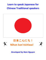 Title: Learn to Speak Japanese for Chinese Traditional Speakers, Author: Nam Nguyen