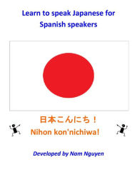 Title: Learn to Speak Japanese for Spanish Speakers, Author: Nam Nguyen