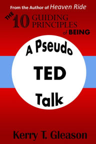 Title: 10 Guiding Principles Of Being (A Pseudo-TED Talk), Author: Kerry Gleason