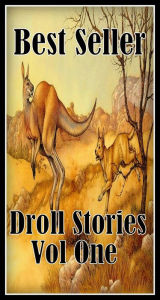 Title: Best Seller Droll Stories Vol One ( epic, fantasy, thriller, ethical, moral, logic comments, Mystery, romance, action, adventure, science fiction, drama, comedy, blackmail, humor classic, novel, literature, suspense ), Author: Resounding Wind eBooks