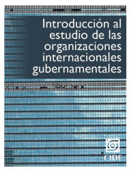 Title: Introducción al estudio de las organizaciones internacionales gubernamentales, Author: Laura Zamudio González