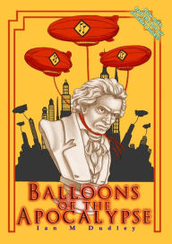 Title: Balloons of the Apocalypse, Author: Ian M. Dudley