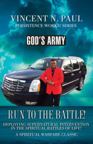 Title: GOD'S ARMY: RUN TO THE BATTLE!, Author: VINCENT N. PAUL