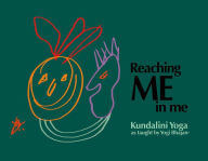 Title: Reaching ME in me: Kundalini Yoga as by Yogi Bhajan, Author: Yogi Bhajan