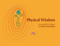 Title: Physical Wisdom: Kundalini Yoga as Taught by Yogi Bhajan, Author: Yogi Bhajan