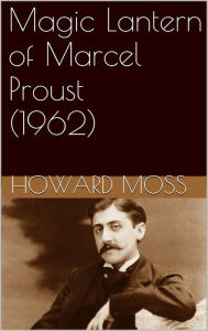 Title: Magic Lantern of Marcel Proust, Author: Howard Moss