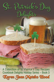 Title: St. Patrick's Day Delights Cookbook, Author: Karen Jean Matsko Hood