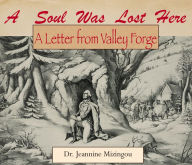 Title: A Soul Was Lost Here: A Letter From Valley Forge, Author: Dr. Jeannine Mizingou