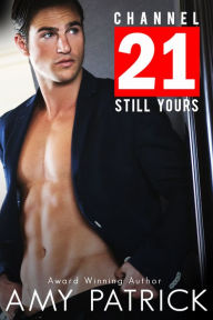 Title: Channel 21: STILL YOURS- Channel 20 Something, Book 2 (Contemporary romance), Author: Amy Patrick