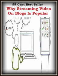 Title: 99 Cent best seller Why Streaming Video On Blogs Is Popular (why in gods name, why me?, why not, why not me, why on earth, why worry?, why'll, why're, why's, why-not), Author: Resounding Wind Publishing