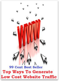 Title: 99 Cent best seller Top Ways To Generate Low Cost Website Traffic (top side,top sirloin,top tier,top totty,top up,top, magnetic,top-,top-armor,top-block,top-boots), Author: Resounding Wind Publishing