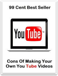 Title: 99 Cent best seller Cons Of Making Your Own You Tube Videos (conrod, conroe, conrotatory, conrotatory and disrotatory, cons, cons., consalvi, consanguine, consanguineal, consanguined), Author: Resounding Wind Publishing