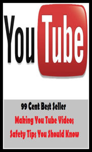 Title: 99 Cent best seller Making You Tube Videos Safety Tips You Should Know (videophonic, videophony, videopoker, videorecorder, videorecording, videoscreen, videosurf, videotape, videotape recorder, videotape recording), Author: Resounding Wind Publishing
