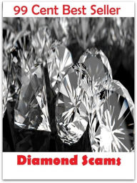 Title: 99 Cent best seller Diamond Scams (diamond paste, diamond plate, diamond point, diamond ring, diamond saw, diamond state, diamond turbot, diamond twill, diamond wedding, diamond wedding anniversary), Author: Resounding Wind Publishing