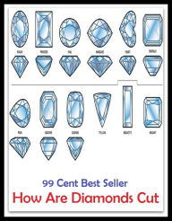 Title: 99 Cent best seller How Are Diamonds Cut (diamond paste, diamond plate, diamond point, diamond ring, diamond saw, diamond state, diamond turbot), Author: Resounding Wind Publishing