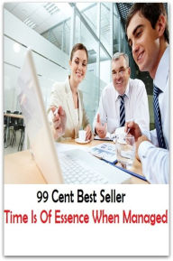 Title: 99 Cent Best Seller Time Is Of Essence When Managed ( managing, organization, running, supervision, administration, management, direction, admin, command, control, care ), Author: Resounding Wind Publishing