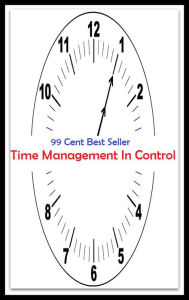 Title: 99 Cent Best Seller Time Management In Control ( managing, organization, running, supervision, administration, management, direction, admin, command, control, care ), Author: Resounding Wind Publishing