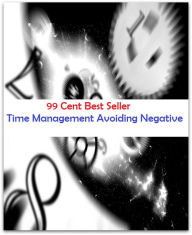 Title: 99 Cent Best Seller Time Management Avoiding Negative, Author: Resounding Wind Publishing