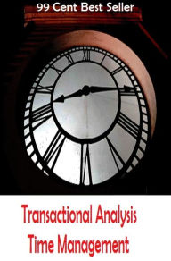 Title: 99 Cent Best Seller Transactional Analysis Time Management, Author: Resounding Wind Publishing