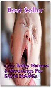 Title: Kids: Best Sellers 10,000 Baby Names &; Meanings For EACH NAME!!! ( kind of names, kids, christian, christian baby names, baby names, name meanings, baby, life, family life, marriage, motherhood, fatherhood ), Author: Resounding Wind Publishing