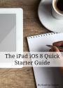 The iPad iOS 8 Quick Starter Guide: (For iPad 2, 3 or 4, iPad Air iPad Mini with iOS 8)