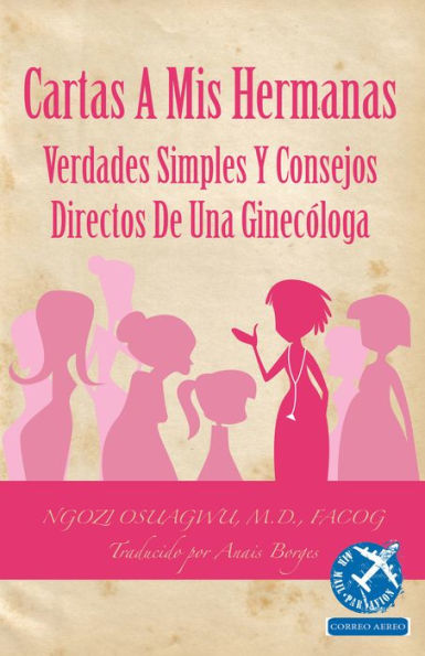 Cartas a Mis Hermanas: Verdades Simples Y Consejos Directos De Una Ginecóloga