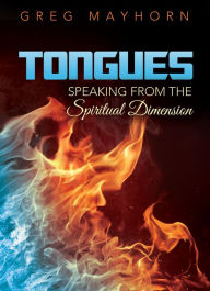 Title: Tongues: Speaking from the Spiritual Dimension, Author: Greg Mayhorn